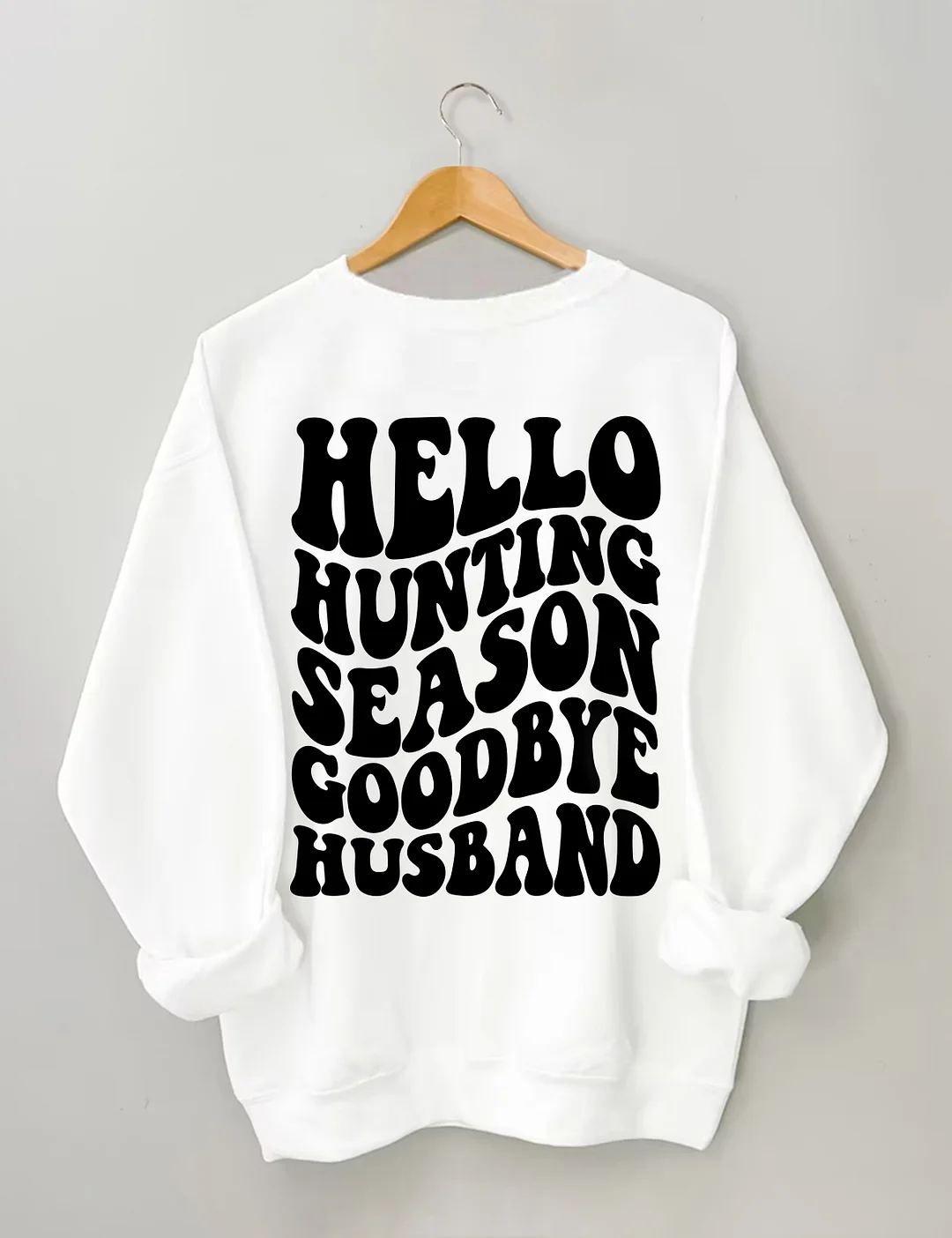 Hello Hunting Season Goodbye Husband Sweatshirt
