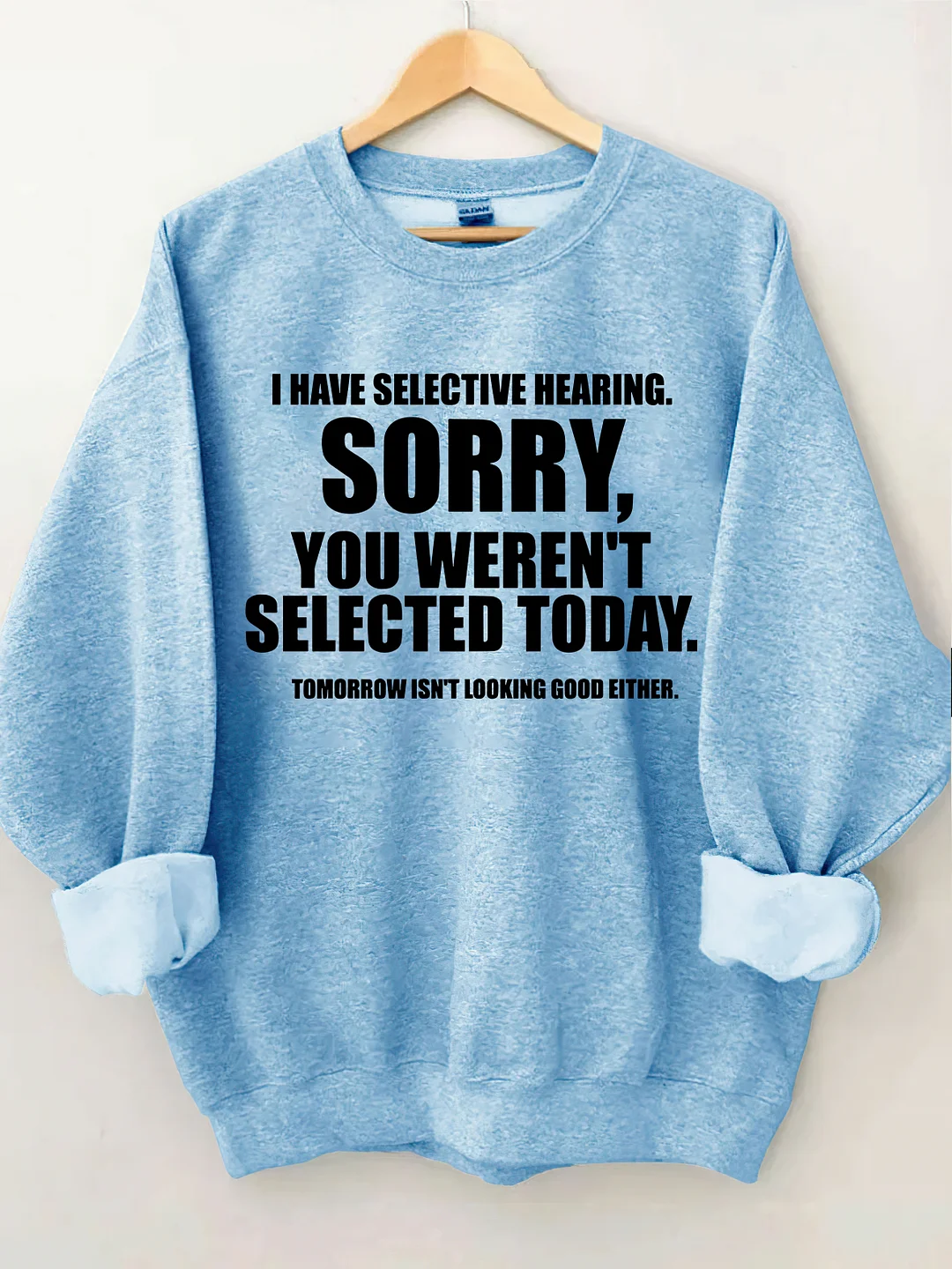 I Have Selective Hearing Sorry You Weren't Selected Today Sweatshirt