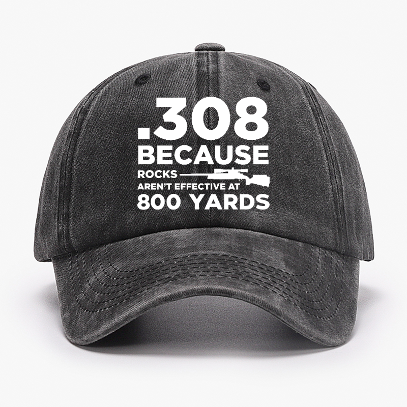 308 Because Rocks Aren'T Effective At 800 Yards Hat ctolen