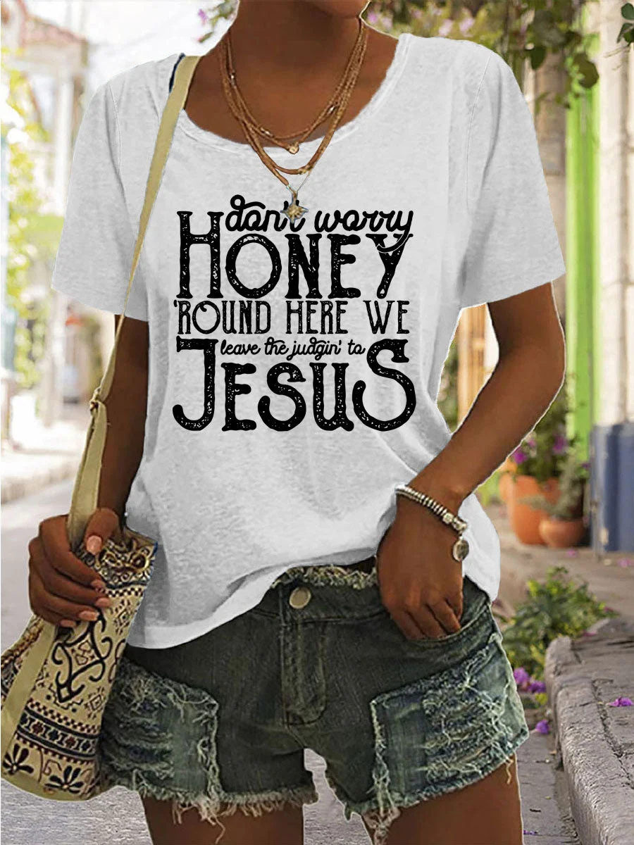 Don't Worry Honey Round Here We Leave the Judgin' to Jesus T-shirt