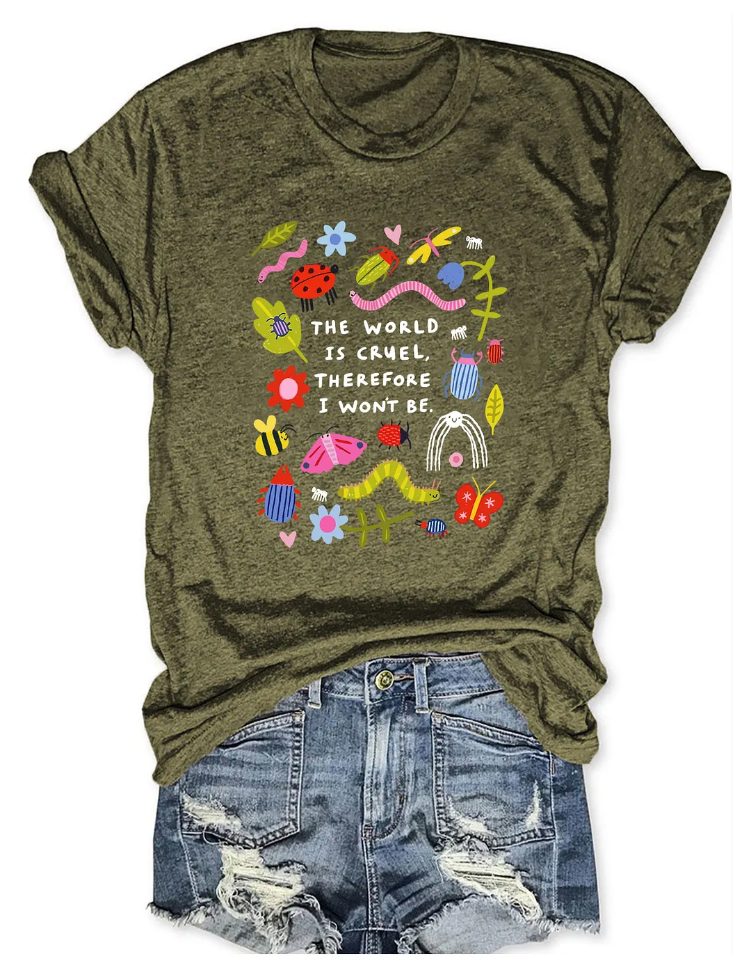 The World Is Cruel Therefore I Won't Be T-shirt