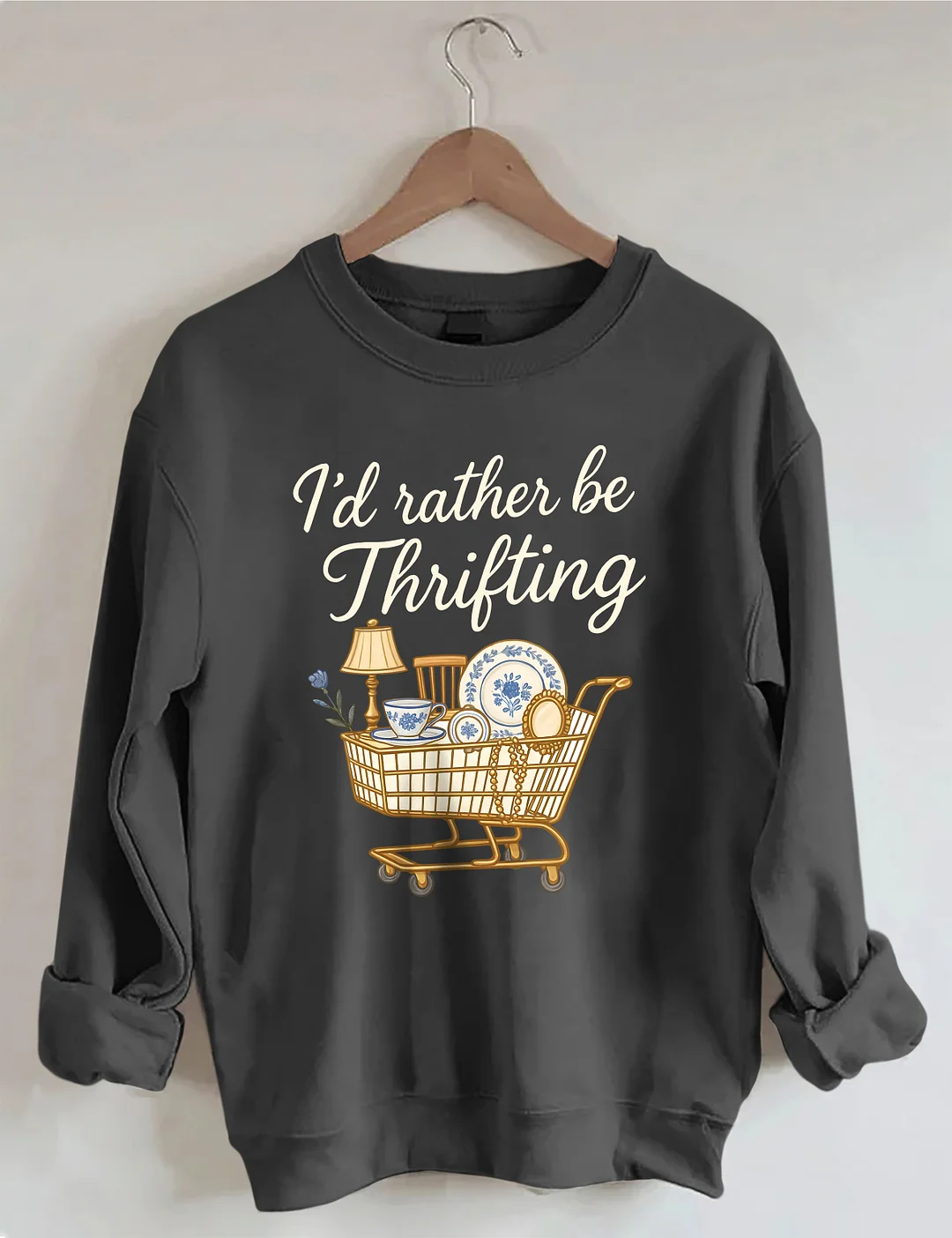 I&rsquo;d Rather Be Thrifting Sweatshirt