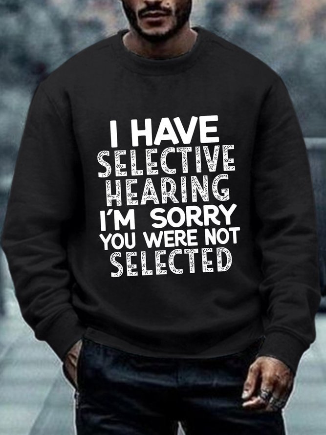 Men Funny I Have Selective Hearing I'm Sorry You Were Not Selected Crew Neck Sweatshirt