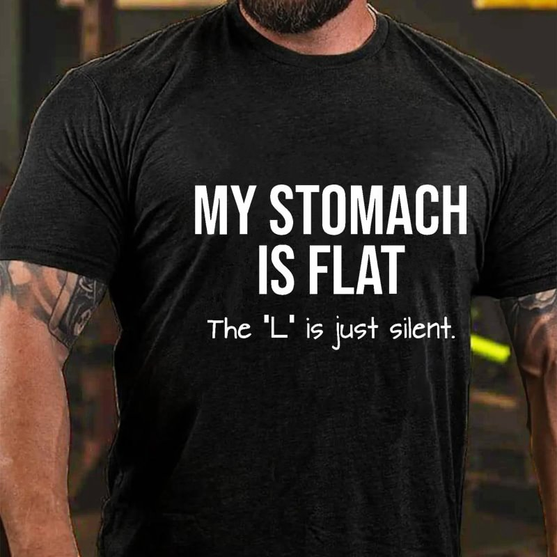 My Stomach Is Flat The "L" Is Just Silent Funny T-shirt ctolen