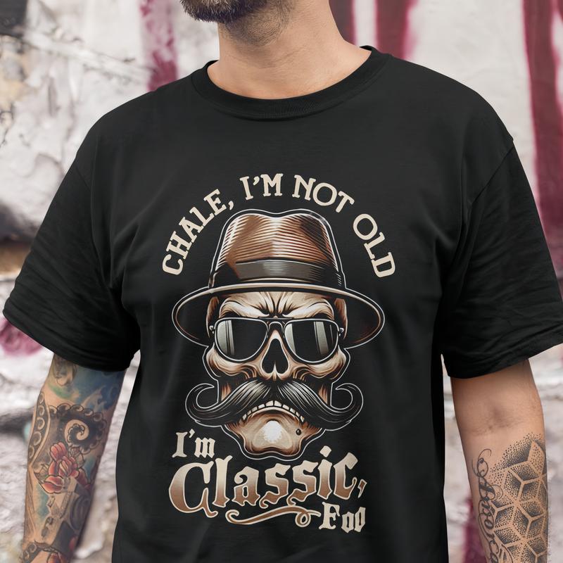 Loveyoufancy CHALE IM NOT OLD IM CLASSIC FOO Funny Cholo Chicano Lowrider T-Shirt