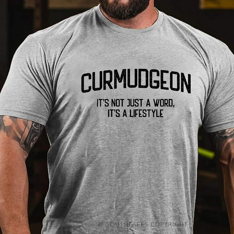 Curmudgeon It's Not Just A Word, It's A Lifestyle T-shirt