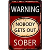 Warning Nobody Gets Out Sober - Vintage Metal Signs(12*16Inch)   - Warning