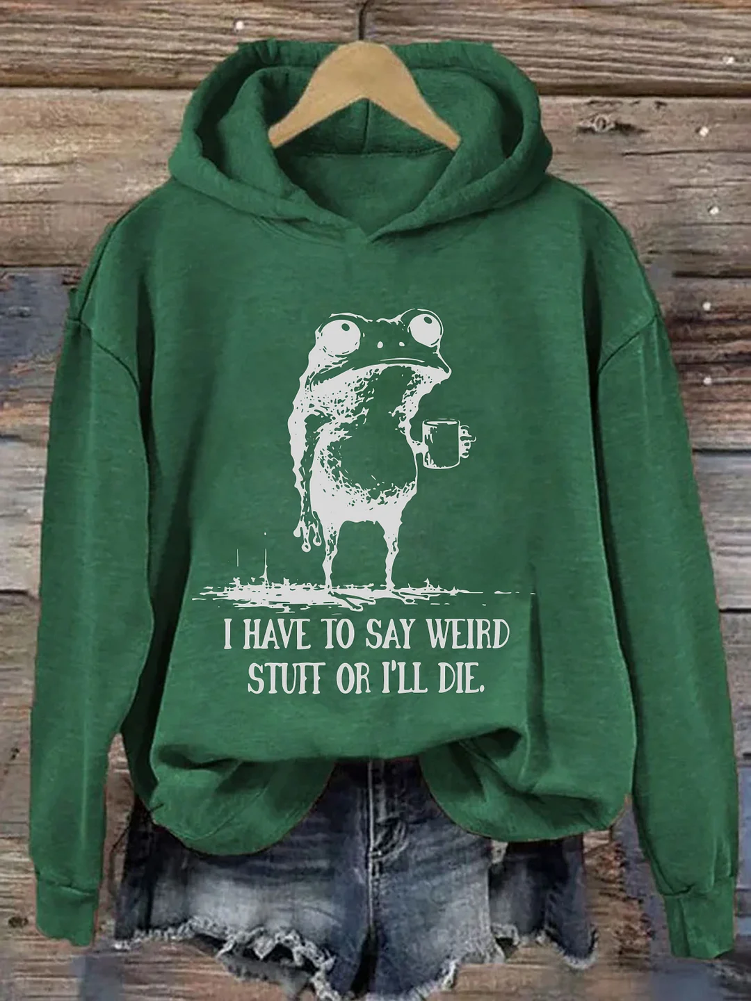 I Have To Say Weird Stuff Or I Will Die Hoodie