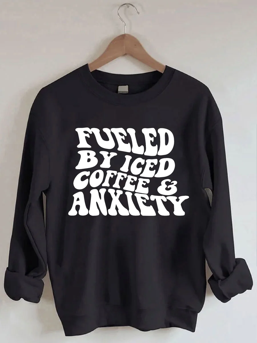 Fueled By Iced Coffee And Anxiety Sweatshirt