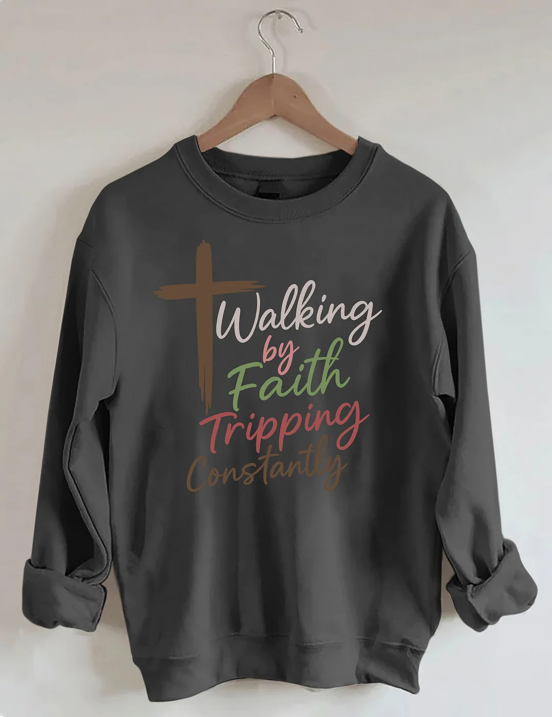 Walking By Faith Tripping Constantly Sweatshirt