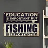 Education is important but fishing is importanter - Vintage Metal Signs - 20*30cm/30*40cm - Warning