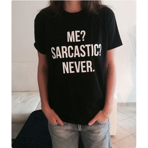 ME? SARCASTIC? NEVER. Fashion Funny Printing unisex Casual T-shirt - Chicaggo