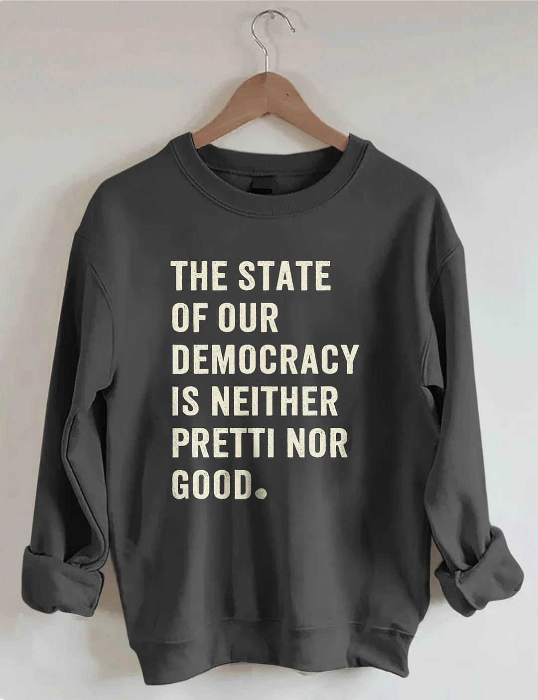 The State Of Our Democracy Is Neither Pretti Nor Good Sweatshirt