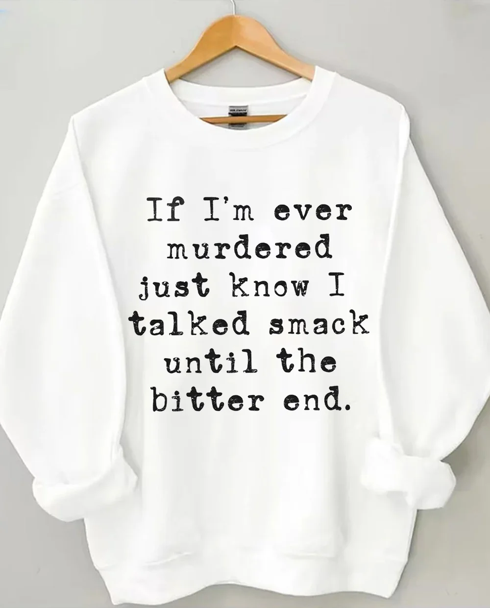 If I'm Ever Murdered Just Know I Talked Smack Until The Bitter End Sweatshirt