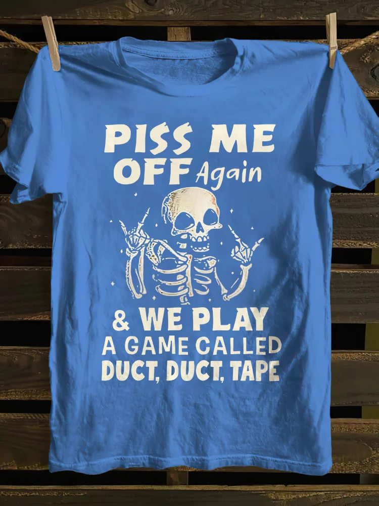 Piss Me Off Again T-shirt