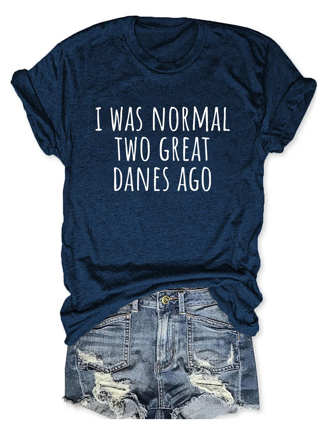 I Was Normal Two Great Danes Ago Dog Lover T-shirt
