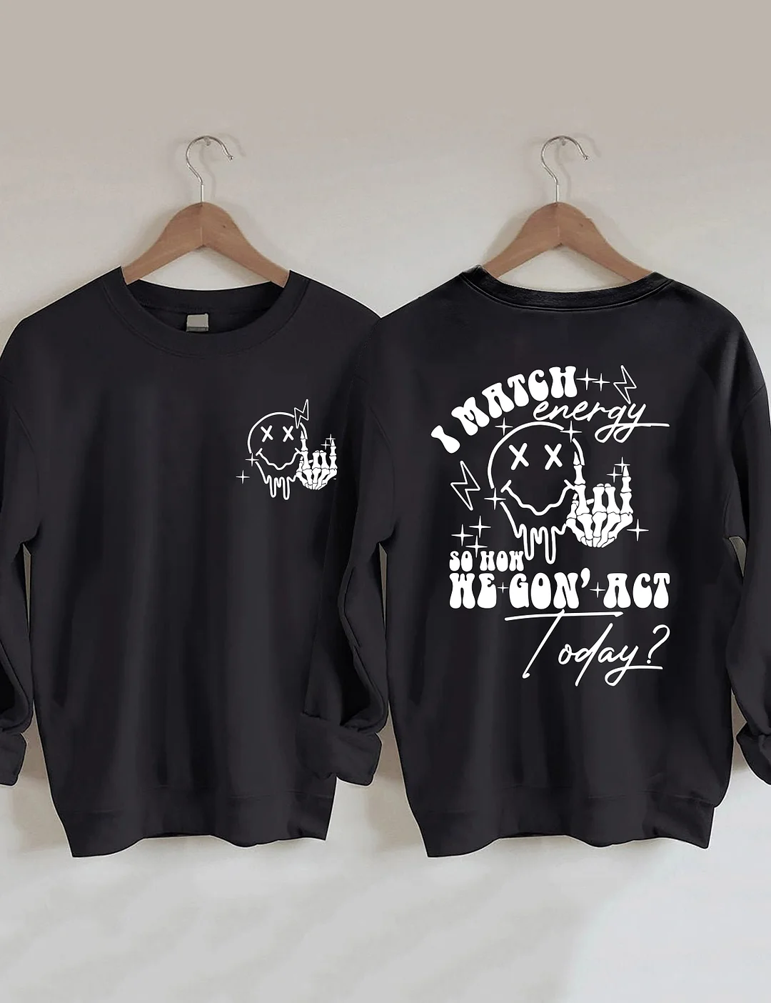 I Match Energy So How We Gon' Act Today Sweatshirt