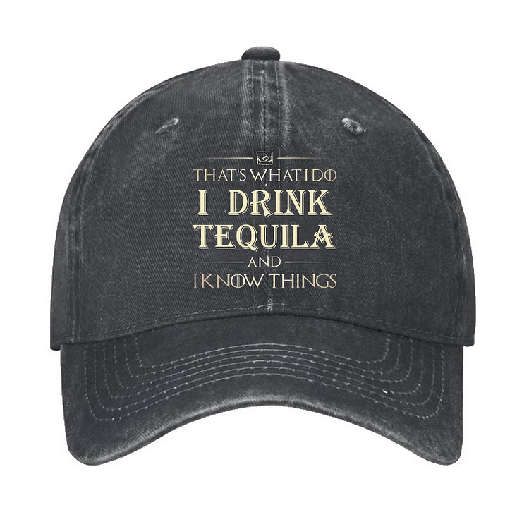 That's What I Do I Drink  Tequila And I know Things Hat