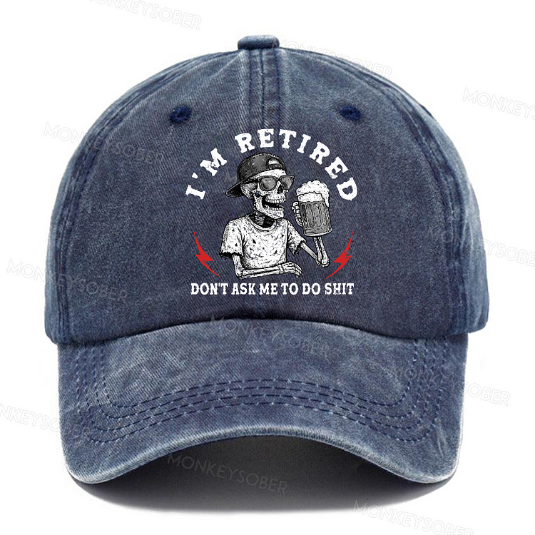 I'm Retired Don't Ask Me To Do Shit Washed Baseball Caps