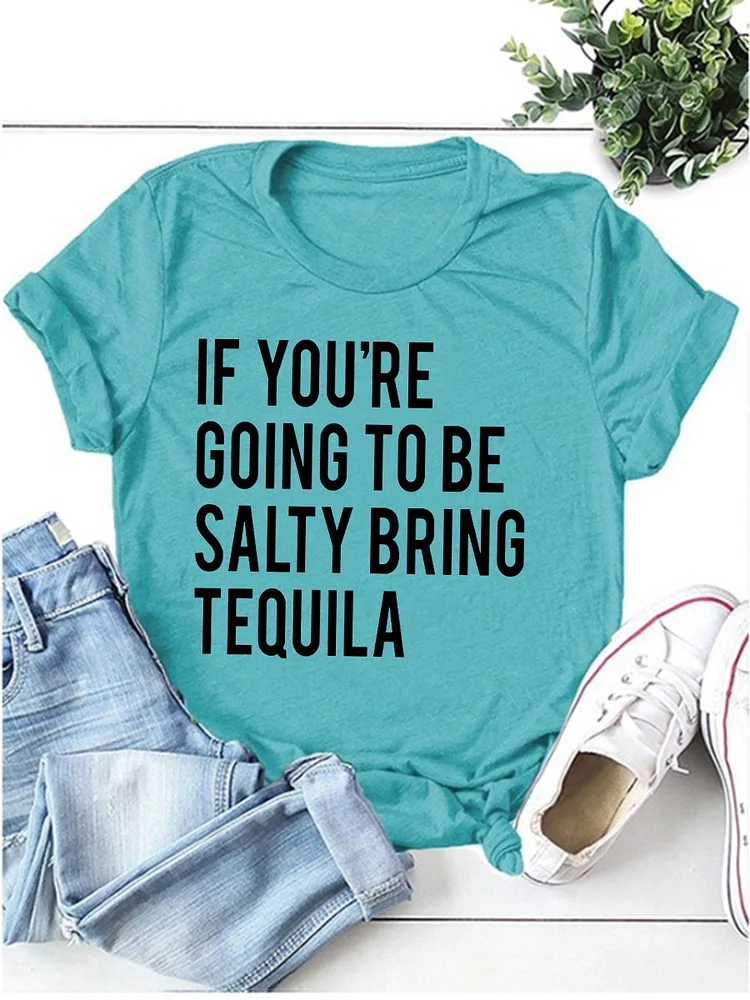 Bestdealfriday If You're Going To Be Salty Bring Tequila Tee 11804555