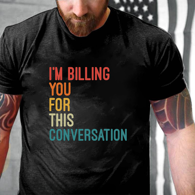 I'm Billing You For This Conversation T-Shirt ctolen