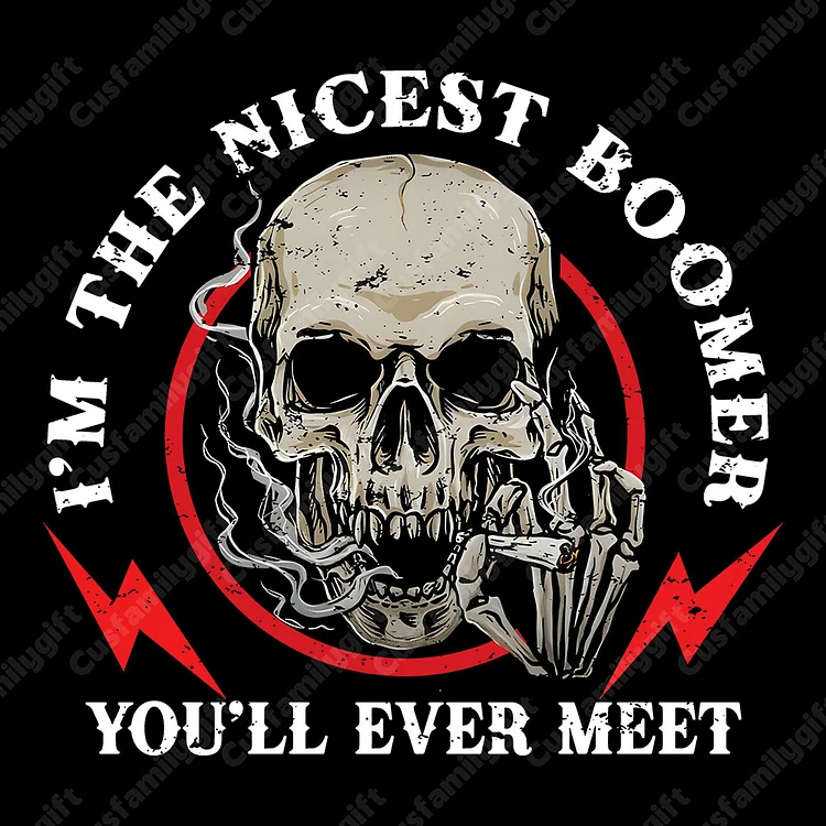 BOOMER Personality Customize Year T-shirt, 100% Cotton Sweatshirt, I'm The Nicest Boomer, You'll Ever Meet