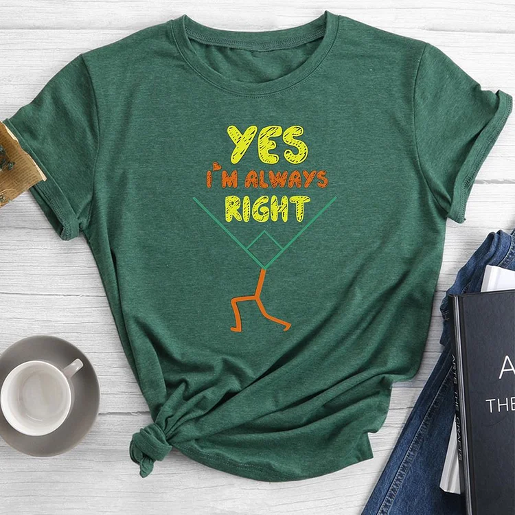 Yes I'm Always Right Round Neck T-shirt