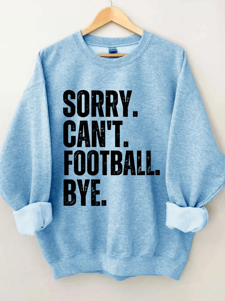 Sorry Can't Football Bye Sweatshirt