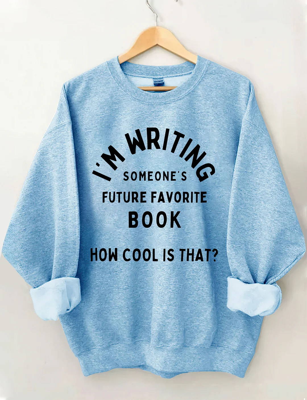 I'm Writing Someone&rsquo;s Future Favorite Book How Cool Is That Sweatshirt
