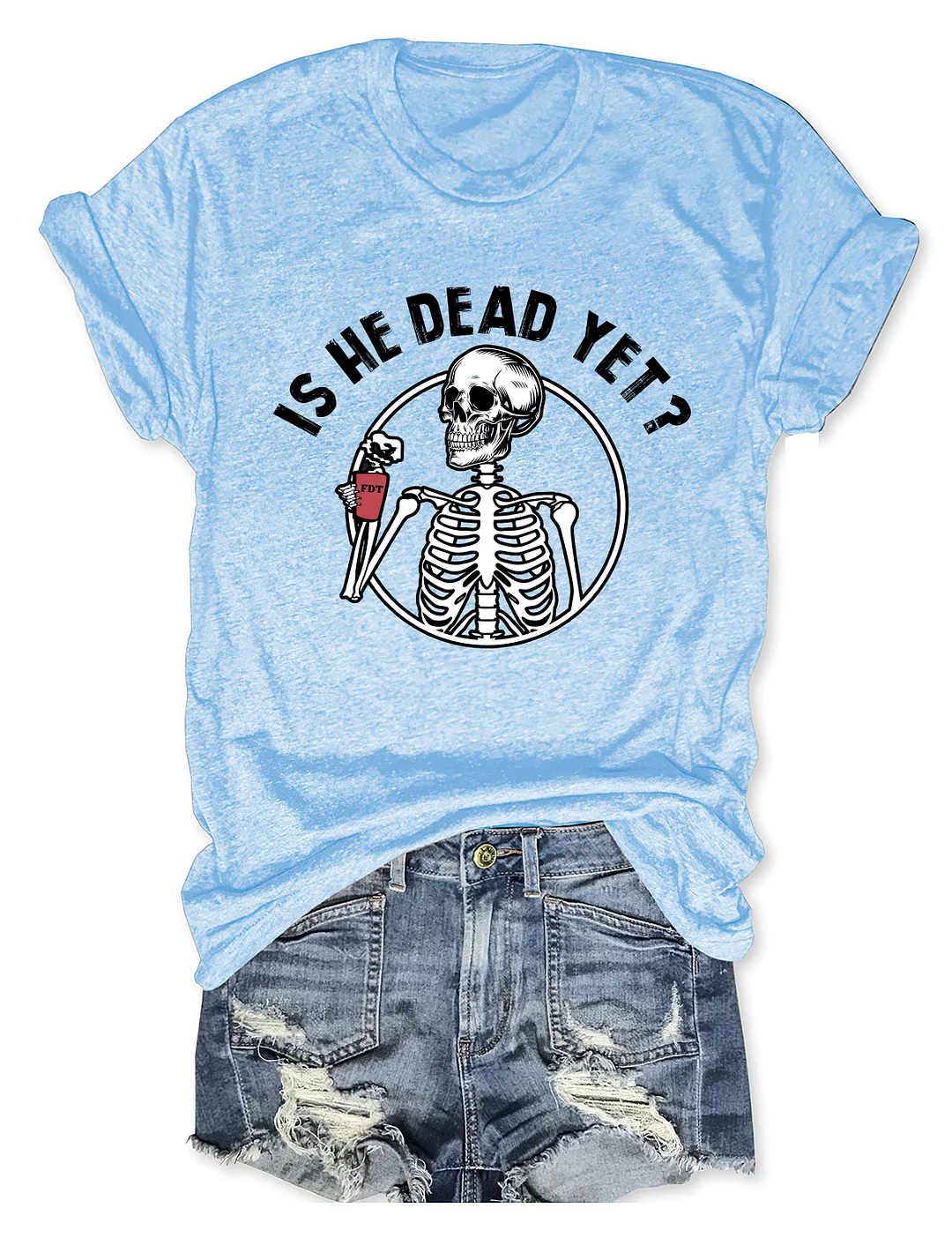 Is He Dead Yet T-shirt