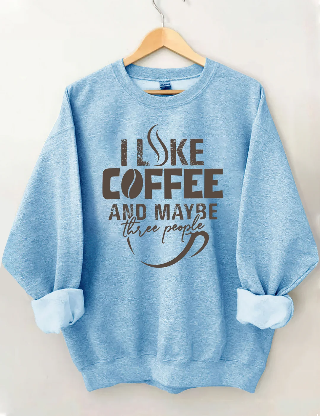 I like Coffee And Maybe Sweatshirt