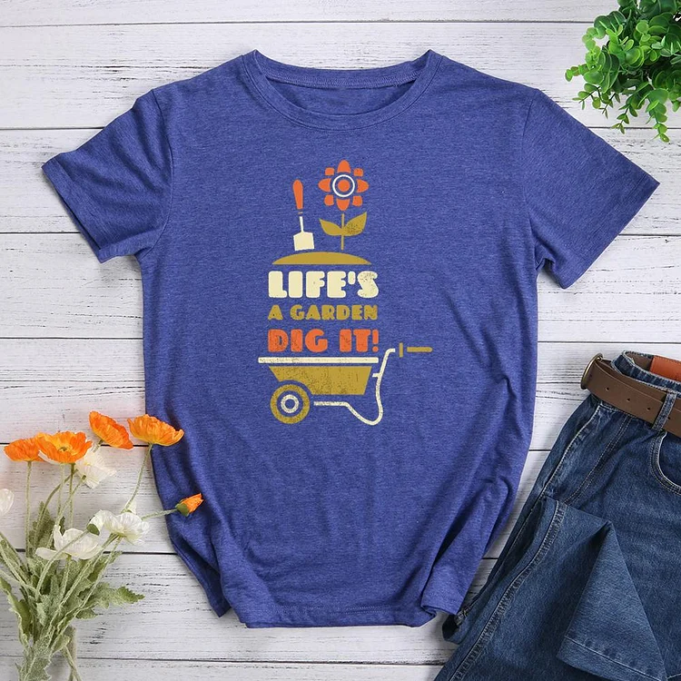 life is a garden dig it Round Neck T-shirt