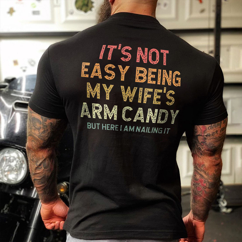Livereid It's Not Easy Being My Wife's Arm Candy Printed Men's T-shirt - Livereid