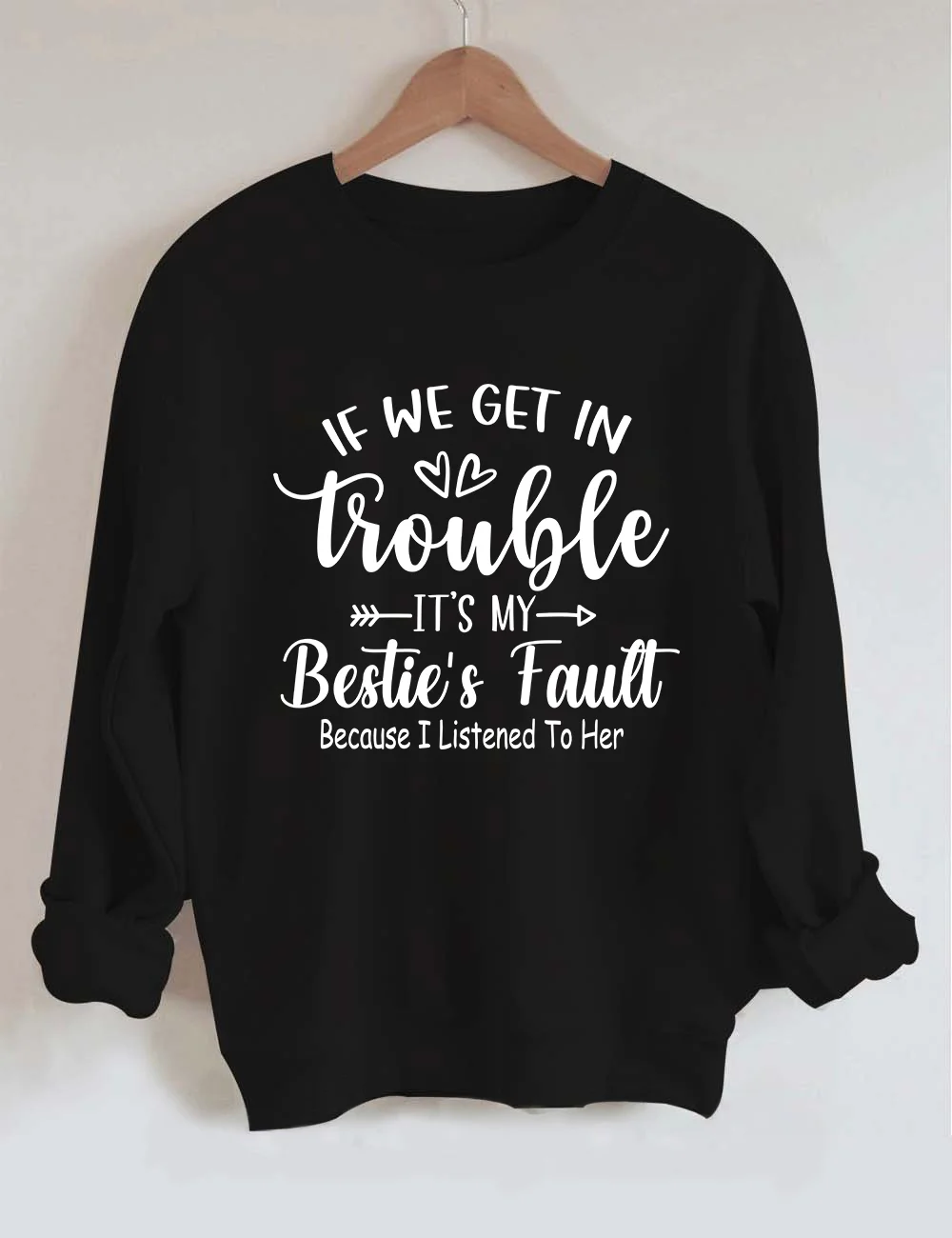 If We Get In Trouble It's My Bestie's Fault Sweatshirt