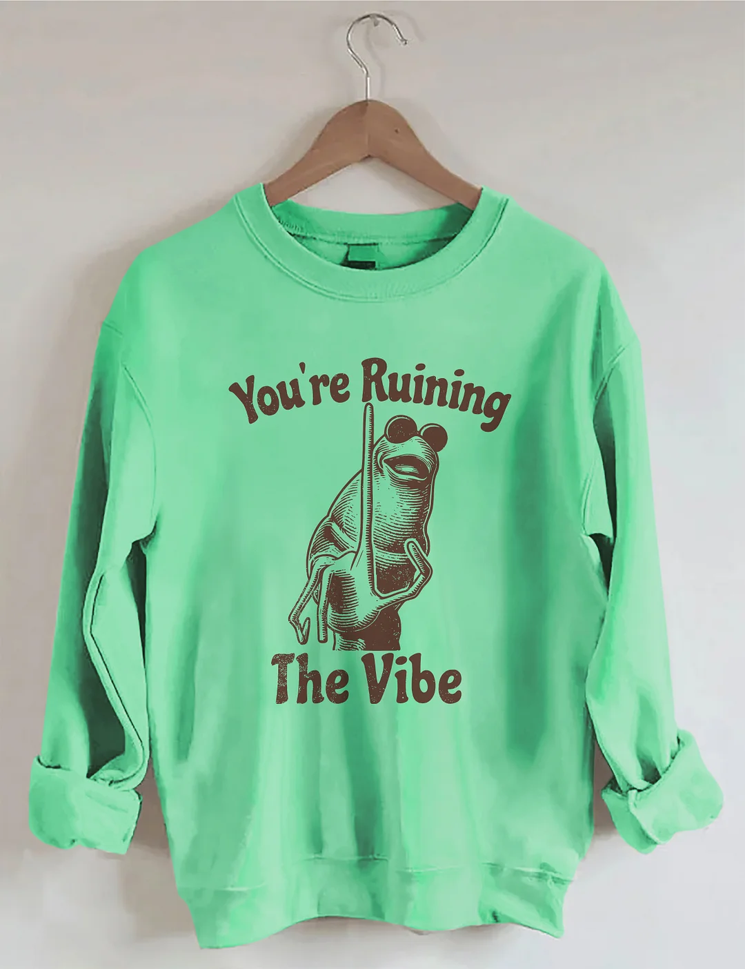 You're Ruining The Vibe Sweatshirt