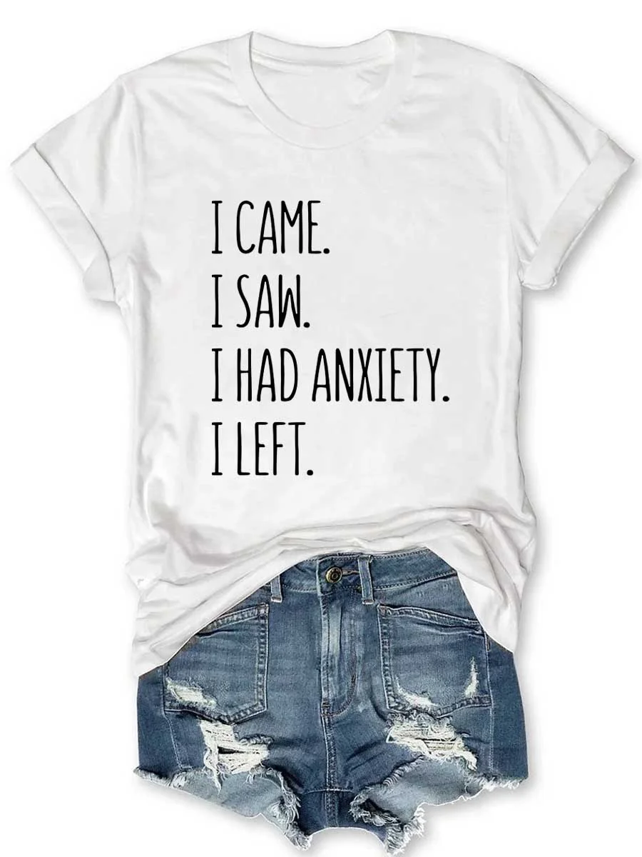 I Came I Saw I Had Anxiety I Left T-Shirt