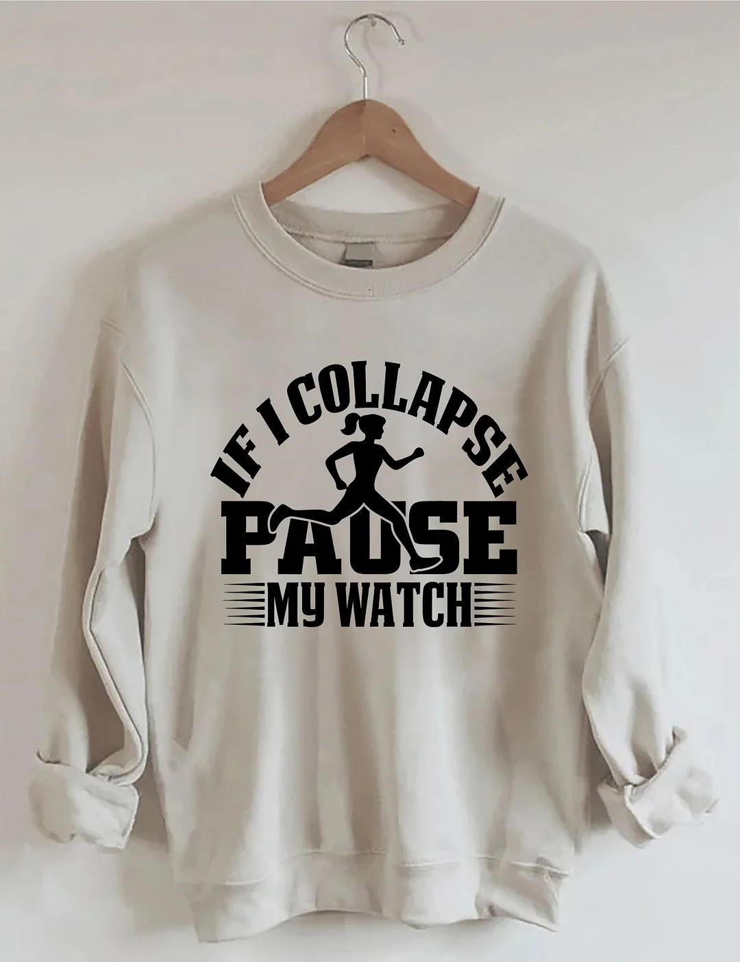 If I Collapse Pause My Watch Sweatshirt
