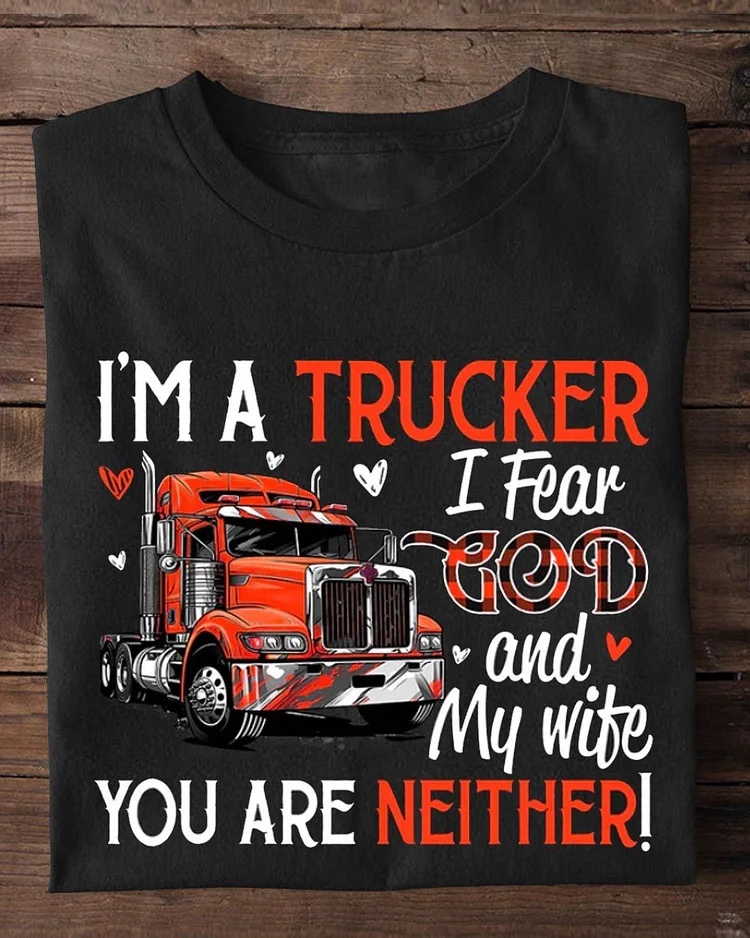 Funny Valentine's Day Trucker T-shirt, I'm A Trucker Fear God And Wife