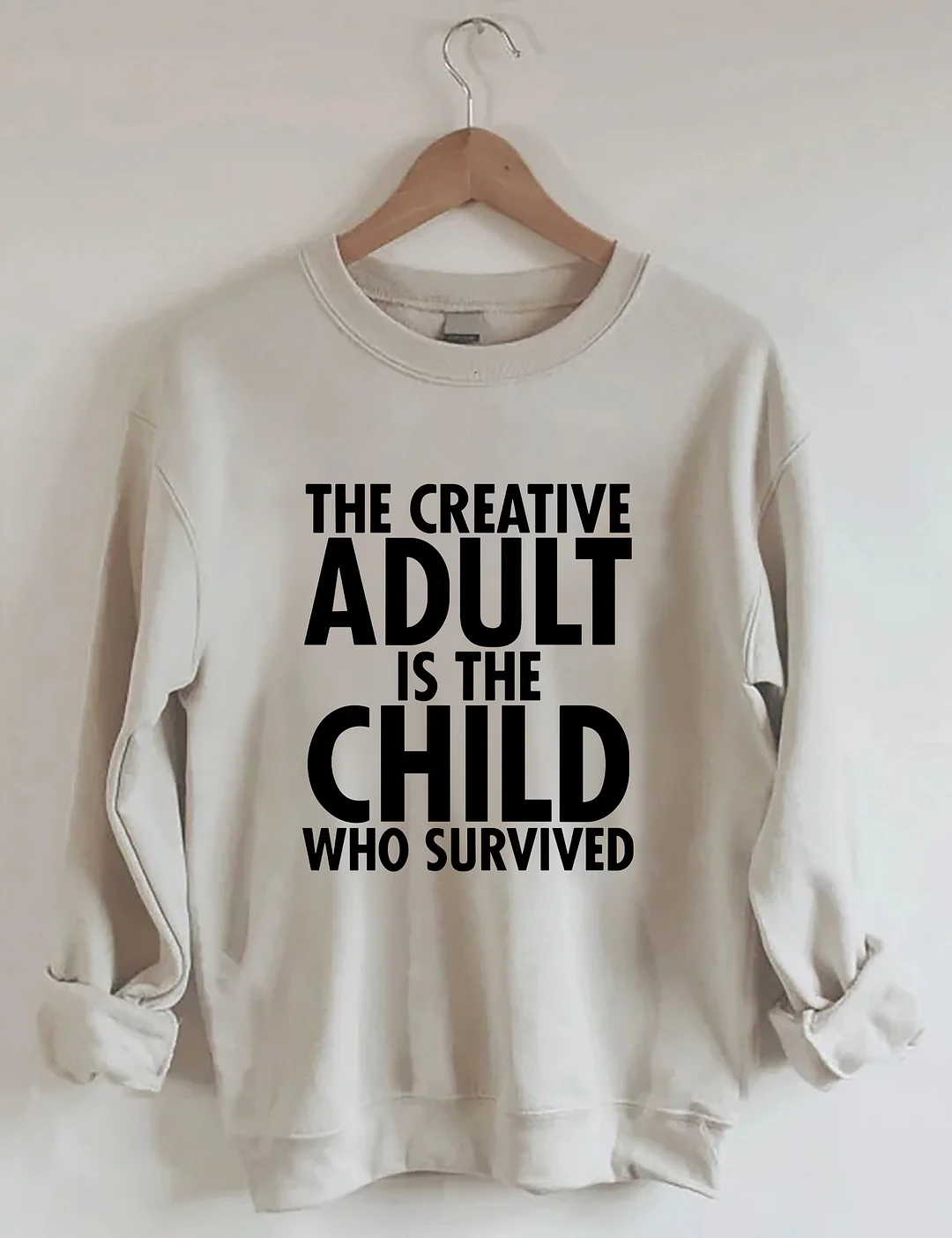 The Creative Adult Is The Child Who Survived Sweatshirt