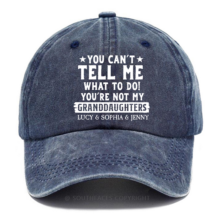 You Can't Tell Me What To Do You're Not My Daughter Family Personalized Custom Hat