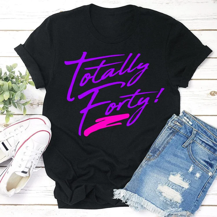 totaly forty Birthday T-shirt Tee -03005-Annaletters