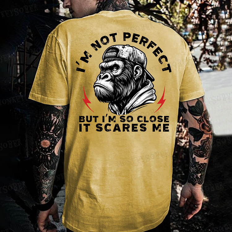 I'm Not Perfect But I'm So Close It Scares Me Monkey T-shirt