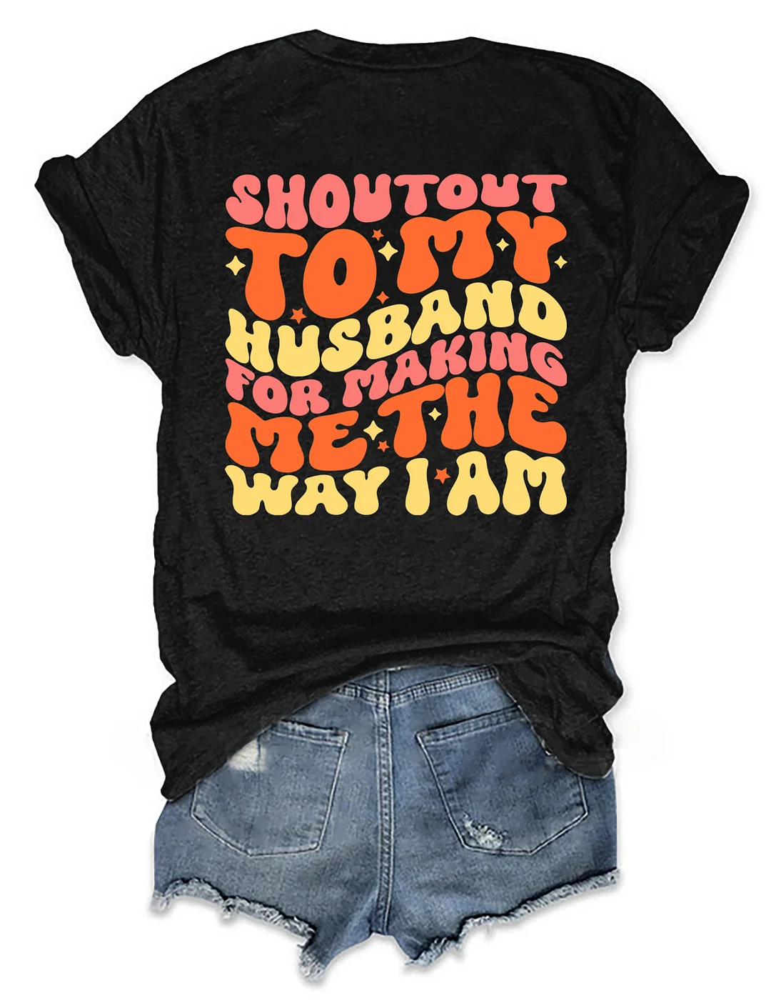 Shoutout To My Husband For Making Me The Way I Am T-Shirt