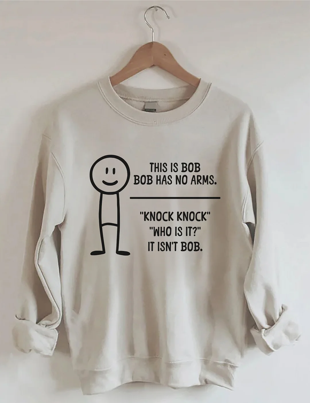 This Is BOB BOB Has No Arms Knock Knock Who Is It It Isn't BOB Sweatshirt