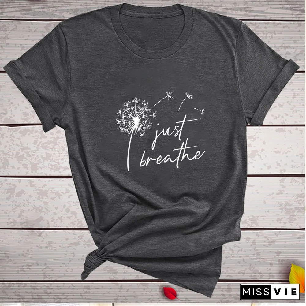 Dandelion Just Breathe Printed T-shirts Women Summer ShirtsFor Women Sleeve Graphic Tee Harajuku Crew Neck Camisetas Mujer