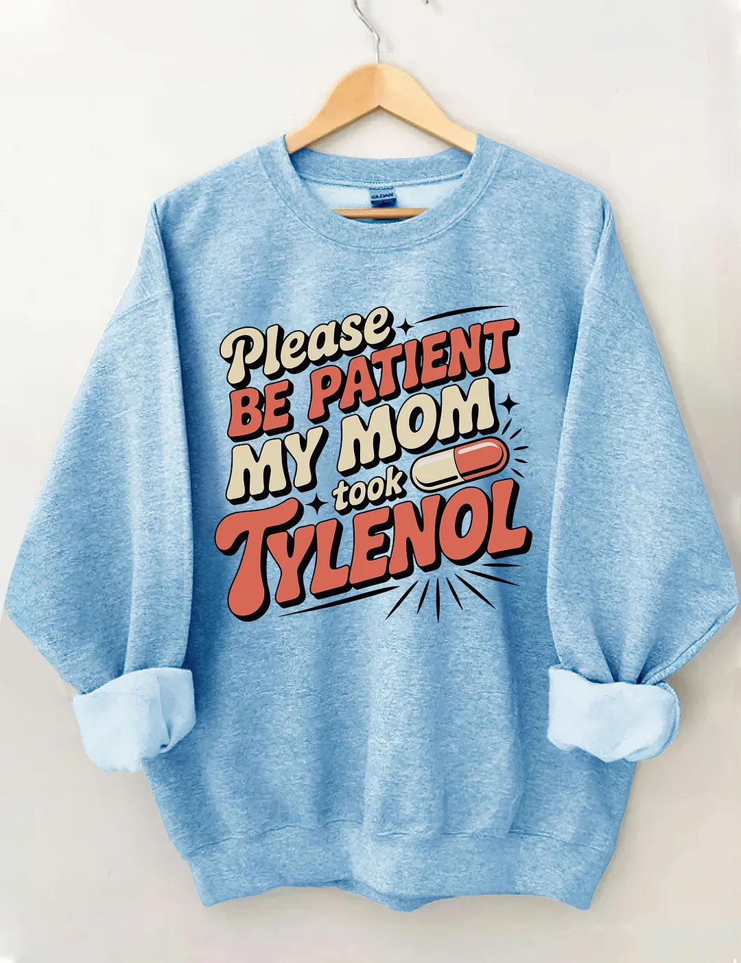 Please Be Patient My Mom Took Tylenol Sweatshirt