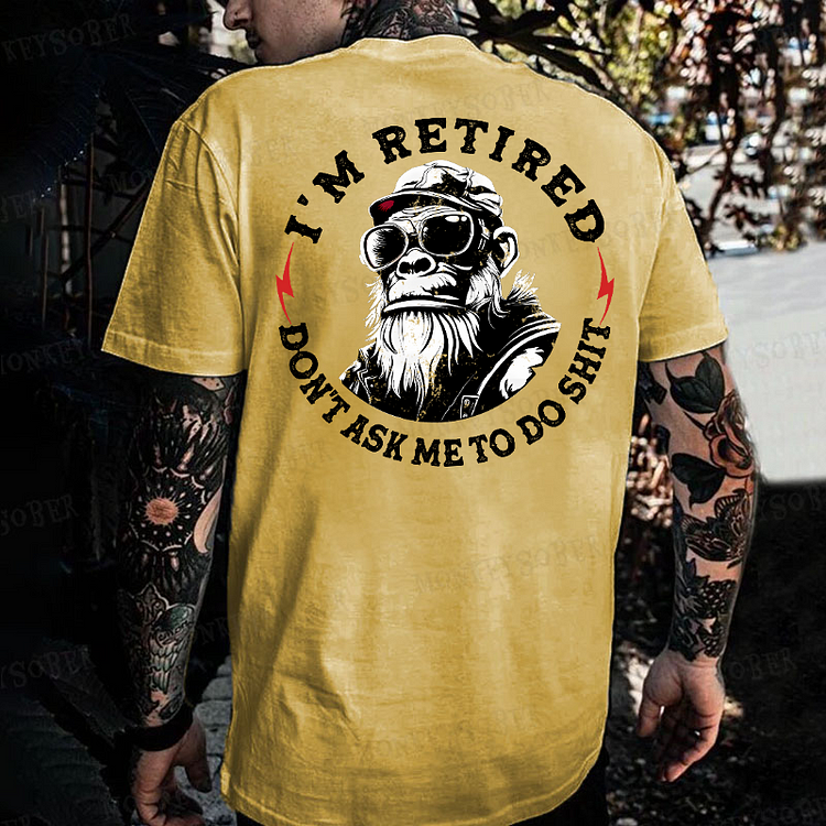 I'm Retired Don't Ask Me To Do Shit Monkey T-shirt