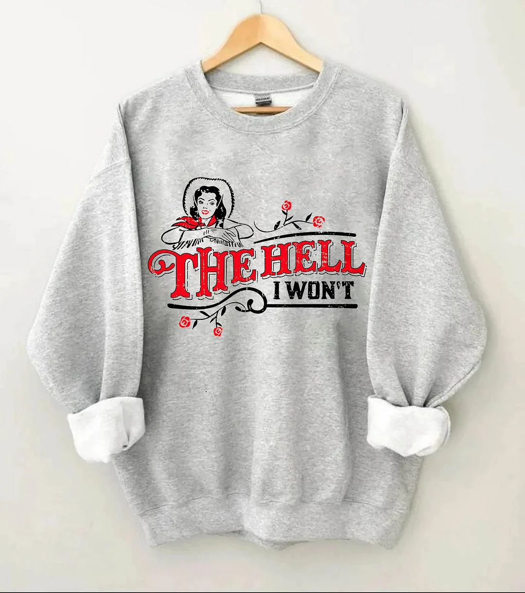 The Hell I Won't Sweatshirt