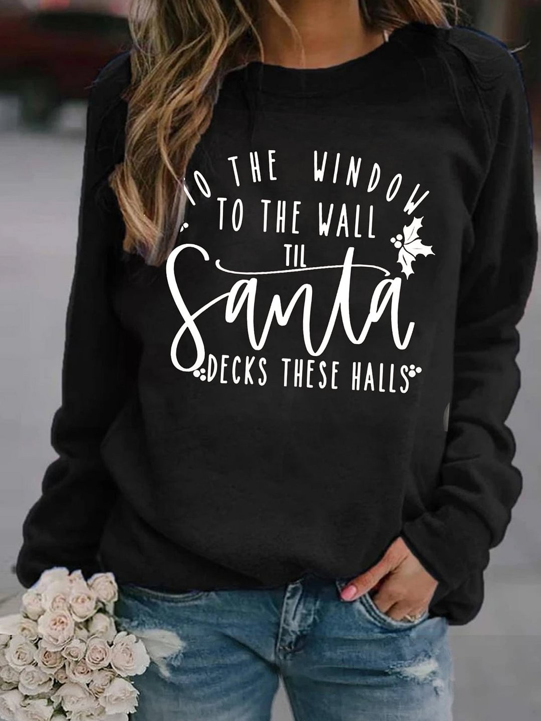 To the Window To the Wall Till Santa Decks These Halls Sweatshirt