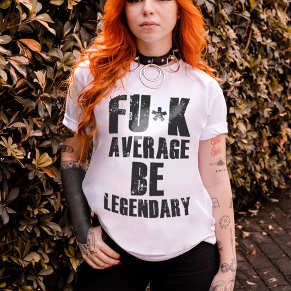 Fu*k Average Be Legendary T-shirt - Geckodars